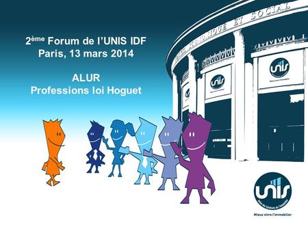 2ème Forum de l’UNIS IDF Paris, 13 mars 2014 Professions loi Hoguet