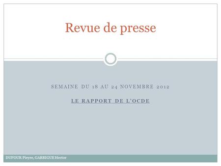 SEMAINE DU 18 AU 24 NOVEMBRE 2012 LE RAPPORT DE LOCDE Revue de presse DUFOUR Pieyre, GARRIGUE Hector.