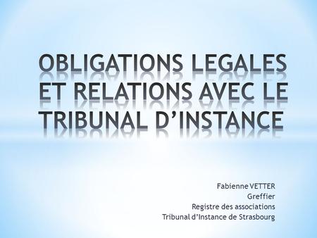 OBLIGATIONS LEGALES ET RELATIONS AVEC LE TRIBUNAL D’INSTANCE