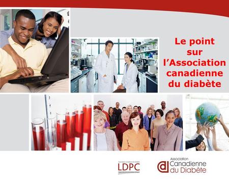 Le point sur lAssociation canadienne du diabète. Vrai ou faux ? Environ 2 millions de Canadiennes et Canadiens sont atteints du diabète. De plus en plus.