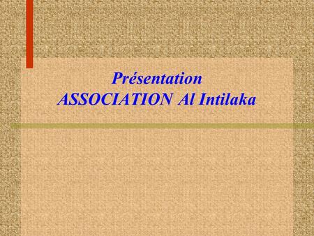 Présentation ASSOCIATION Al Intilaka