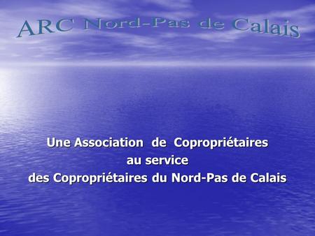 ARC Nord-Pas de Calais Une Association de Copropriétaires au service