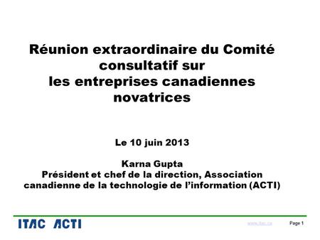 Www.itac.cawww.itac.ca Page 1 Réunion extraordinaire du Comité consultatif sur les entreprises canadiennes novatrices Le 10 juin 2013 Karna Gupta Président.