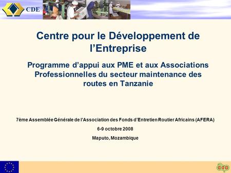 CDE Centre pour le Développement de lEntreprise Programme dappui aux PME et aux Associations Professionnelles du secteur maintenance des routes en Tanzanie.