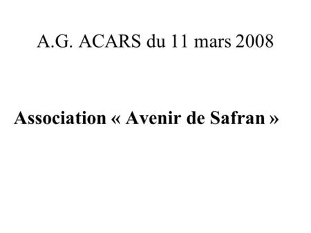 A.G. ACARS du 11 mars 2008 Association « Avenir de Safran »