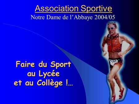 Association Sportive Notre Dame de lAbbaye 2004/05 Faire du Sport au Lycée et au Collège !…