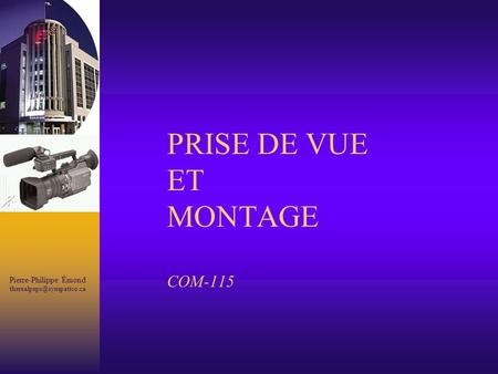 Pierre-Philippe Émond PRISE DE VUE ET MONTAGE COM-115.