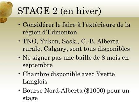STAGE 2 (en hiver) Considérer le faire à lextérieure de la région dEdmonton TNO, Yukon, Sask., C.-B. Alberta rurale, Calgary, sont tous disponibles Ne.