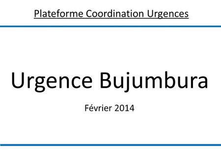 Urgence Bujumbura Février 2014 Plateforme Coordination Urgences.