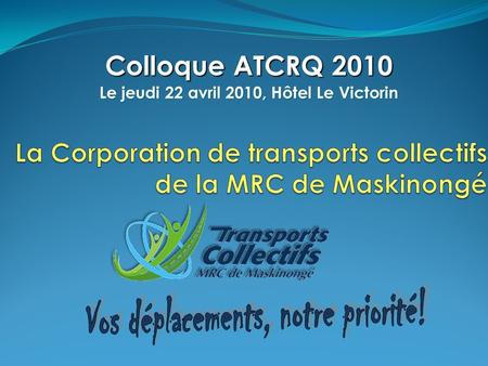 Le jeudi 22 avril 2010, Hôtel Le Victorin Colloque ATCRQ 2010.