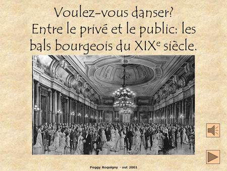 Voulez-vous danser? Entre le privé et le public: les bals bourgeois du XIXe siècle. Peggy Roquigny - aut 2001.