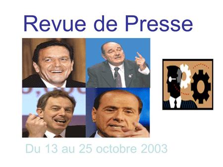 Revue de Presse Du 13 au 25 octobre 2003 Présenté par Bruno Moreira Teixeira.
