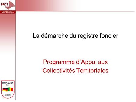 La démarche du registre foncier Programme dAppui aux Collectivités Territoriales.
