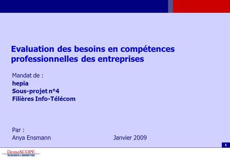 Agenda 1 Evaluation des besoins en compétences professionnelles des entreprises Mandat de : hepia Sous-projet n°4 Filières Info-Télécom Par : Anya EnsmannJanvier.