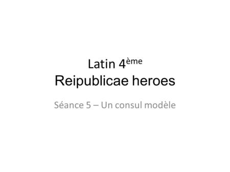 Latin 4ème Reipublicae heroes