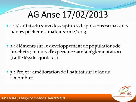 AG Anse 17/02/2013 1 : résultats du suivi des captures de poissons carnassiers par les pêcheurs amateurs 2012/2013 2 : éléments sur le développement de.