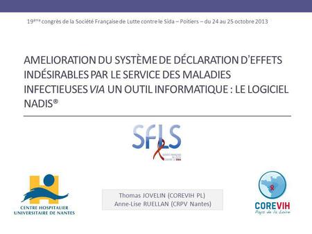 19ème congrès de la Société Française de Lutte contre le Sida – Poitiers – du 24 au 25 octobre 2013 AMELIORATION DU SYSTÈME DE DÉCLARATION D’EFFETS INDÉSIRABLES.