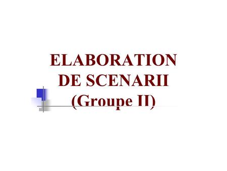 ELABORATION DE SCENARII (Groupe II). 1. ASPIRATION DE LA POPULATION Couverture totale du pays; Satisfaction totale de la population consommatrice vis-à-vis.