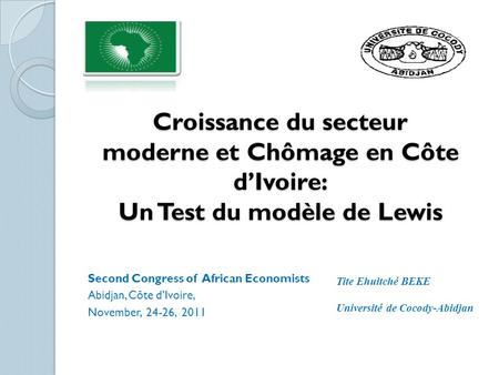 Croissance du secteur moderne et Chômage en Côte d’Ivoire: Un Test du modèle de Lewis Second Congress of African Economists Abidjan, Côte d’Ivoire, November,