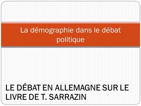 La démographie dans le débat politique LE DÉBAT EN ALLEMAGNE SUR LE LIVRE DE T. SARRAZIN.