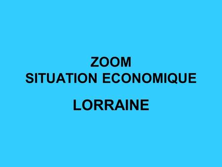 ZOOM SITUATION ECONOMIQUE LORRAINE. Demandes demplois Au 31-12-2008, hausse du nombre de demandeurs demploi de 14,3% contre 11,4% en France métropolitaine.