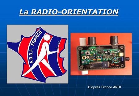 La RADIO-ORIENTATION D’après France ARDF.