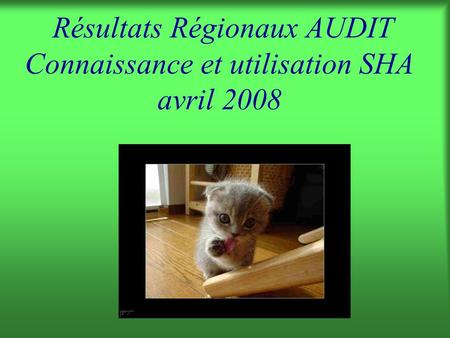 Résultats Régionaux AUDIT Connaissance et utilisation SHA avril 2008