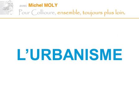 LURBANISME. En matière durbanisme, Collioure doit composer avec des contraintes réglementaires drastiques : Le Code de lUrbanisme (comme partout en France),