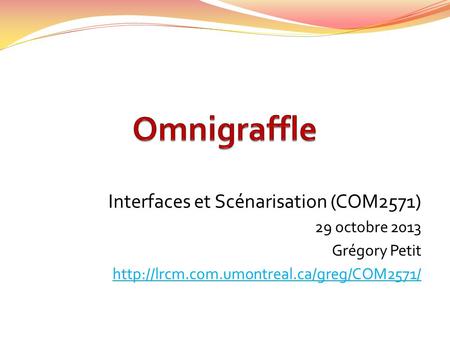 Interfaces et Scénarisation (COM2571) 29 octobre 2013 Grégory Petit
