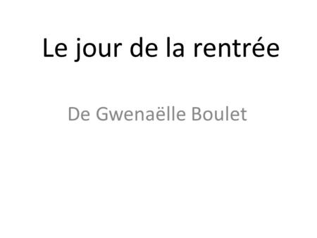 Le jour de la rentrée De Gwenaëlle Boulet.
