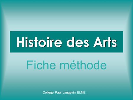 Histoire des Arts Fiche méthode Collège Paul Langevin ELNE.