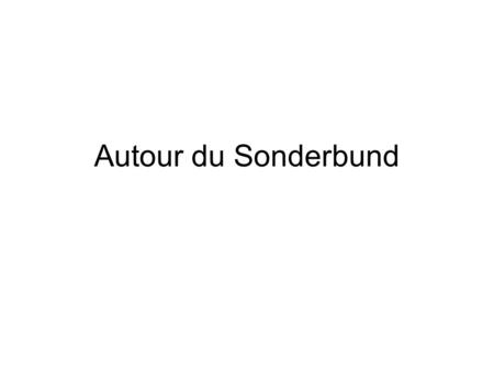 Autour du Sonderbund. 2 Plan de la séance Présentation Médiation et Restauration Le Sonderbund, avant et après Perception(s) de vaincus.