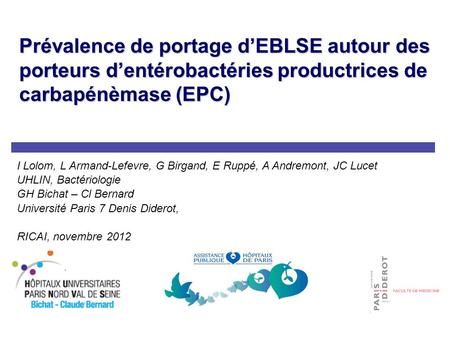 Prévalence de portage d’EBLSE autour des porteurs d’entérobactéries productrices de carbapénèmase (EPC) I Lolom, L Armand-Lefevre, G Birgand, E Ruppé,