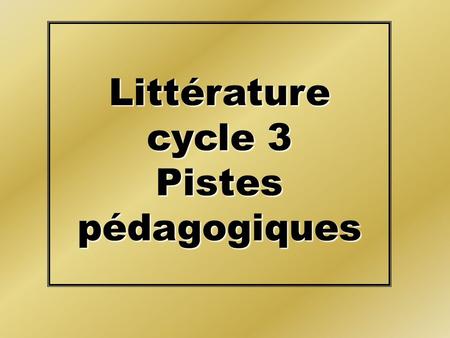 Littérature cycle 3 Pistes pédagogiques.