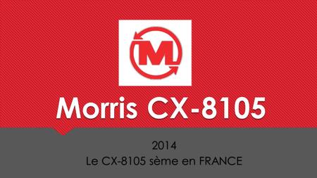 Morris CX-8105 2014 Le CX-8105 sème en FRANCE.