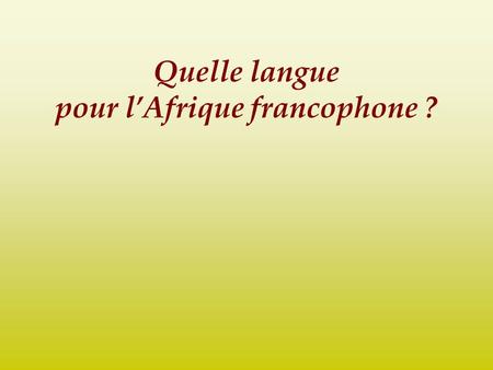 Quelle langue pour l’Afrique francophone ?