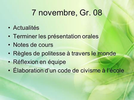 7 novembre, Gr. 08 Actualités Terminer les présentation orales