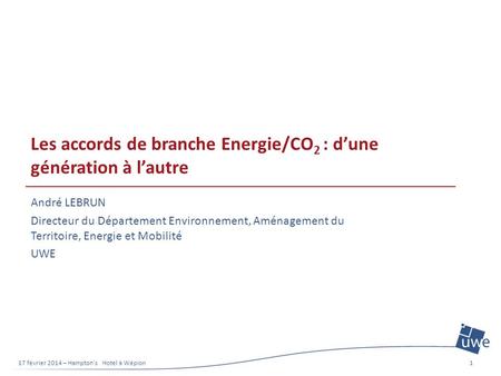 Les accords de branche Energie/CO 2 : dune génération à lautre André LEBRUN Directeur du Département Environnement, Aménagement du Territoire, Energie.
