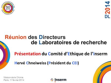 Maison de la Chimie Paris, 11 février 2014 Présentation du Comité dEthique de lInserm Hervé Chneiweiss (Président du CEI)