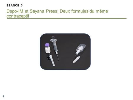 SEANCE 3 Depo-IM et Sayana Press: Deux formules du même contraceptif