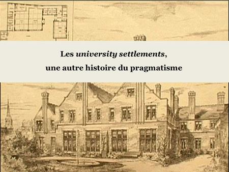 Les university settlements, une autre histoire du pragmatisme.
