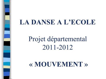 LA DANSE A L’ECOLE Projet départemental « MOUVEMENT »