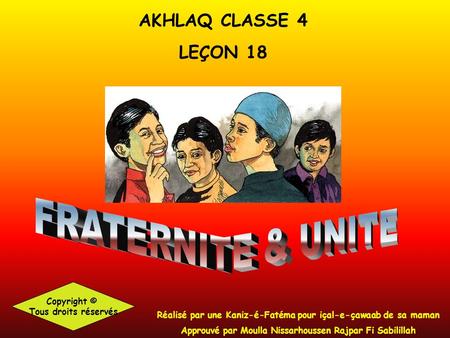 FRATERNITE & UNITE AKHLAQ CLASSE 4 LEÇON 18 Copyright ©