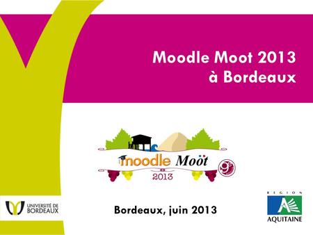 Moodle Moot 2013 à Bordeaux Bordeaux, juin 2013.
