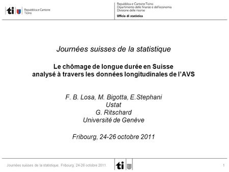 1Journées suisses de la statistique, Fribourg, 24-26 octobre 2011. Journées suisses de la statistique Le chômage de longue durée en Suisse analysé à travers.