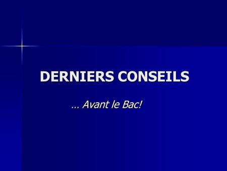 DERNIERS CONSEILS … Avant le Bac!.
