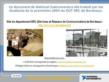 Ce document de National Instruments a été traduit par les étudiants de la promotion 2004 du DUT SRC de Bordeaux. Site du département SRC (Services et Réseaux.