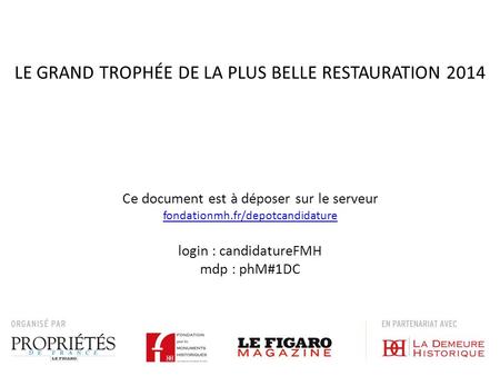 Ce document est à déposer sur le serveur fondationmh.fr/depotcandidature login : candidatureFMH mdp : phM#1DC fondationmh.fr/depotcandidature LE GRAND.