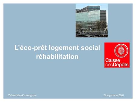 Léco-prêt logement social réhabilitation Présentation Convergence 22 septembre 2009.