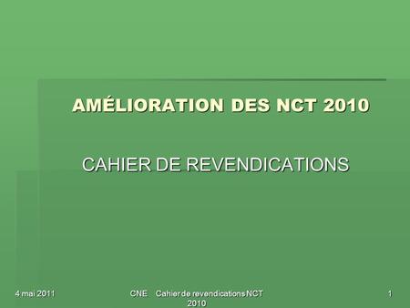 CNE Cahier de revendications NCT 2010 AMÉLIORATION DES NCT 2010 CAHIER DE REVENDICATIONS 4 mai 20111.